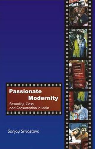 Cover image for Passionate Modernity: Sexuality, Class, and Consumption in India