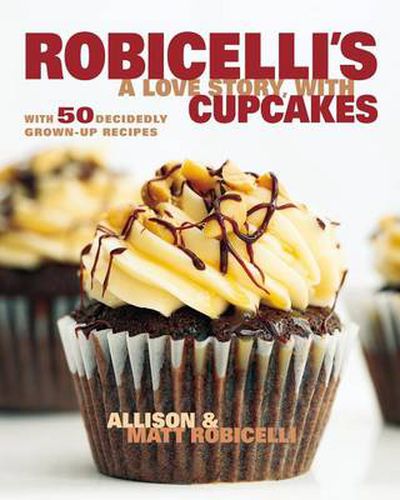 Cover image for Robicelli's a Love Story, with Cupcakes: With 50 Decidedly Grown-Up Recipes