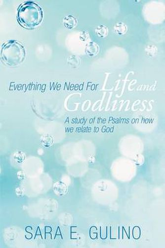 Cover image for Everything We Need For Life and Godliness: A Study of the Psalms on How We Relate to God