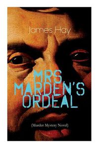 Cover image for Mrs. Marden's Ordeal (Murder Mystery Novel): Thriller Classic