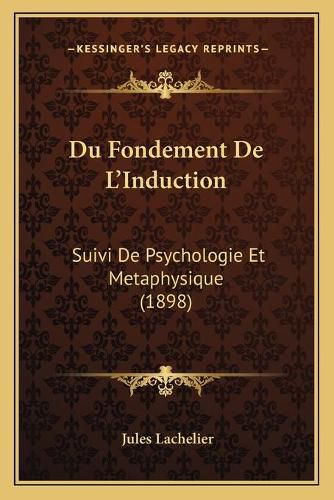 Cover image for Du Fondement de L'Induction: Suivi de Psychologie Et Metaphysique (1898)