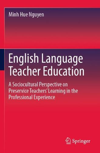 Cover image for English Language Teacher Education: A Sociocultural Perspective on Preservice Teachers' Learning in the Professional Experience