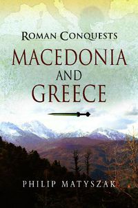 Cover image for Roman Conquests: Macedonia and Greece