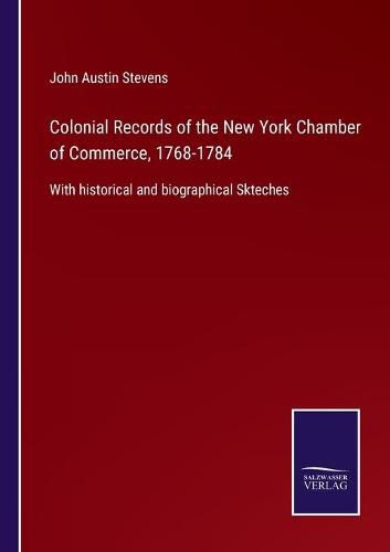 Cover image for Colonial Records of the New York Chamber of Commerce, 1768-1784: With historical and biographical Skteches