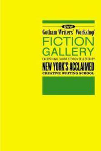 Cover image for Gotham Writers' Workshop Fiction Gallery: Exceptional Short Stories Selected by New York's Acclaimed Creative Writing School