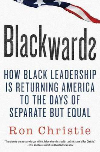 Cover image for Blackwards: How Black Leadership Is Returning America to the Days of Separate But Equal