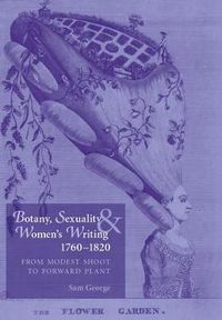 Cover image for Botany, Sexuality and Women's Writing, 1760-1830: From Modest Shoot to Forward Plant