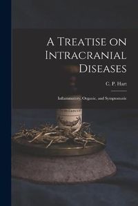 Cover image for A Treatise on Intracranial Diseases: Inflammatory, Organic, and Symptomatic