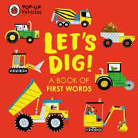 Cover image for Pop-Up Vehicles: Let's Dig!: A Book of First Words