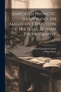 Cover image for Simplified Phonetic Shorthand. An American Exposition of the Isaac Pitman Phonography