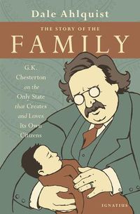 Cover image for The Story of the Family: G.K. Chesterton on the Only State That Creates and Loves Its Own Citizens