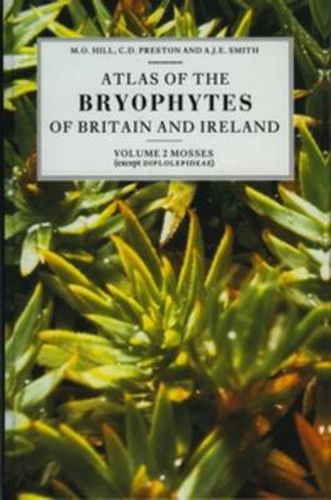 Atlas of the Bryophytes of Britain and Ireland - Volume 2: Mosses (except Diplolepideae)