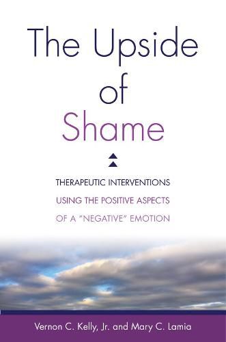 The Upside of Shame: Therapeutic Interventions Using the Positive Aspects of a  Negative  Emotion