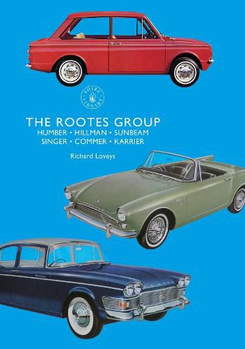 Cover image for The Rootes Group: Humber, Hillman, Sunbeam, Singer, Commer, Karrier