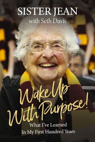 Wake Up With Purpose!: What I've Learned in my First Hundred Years