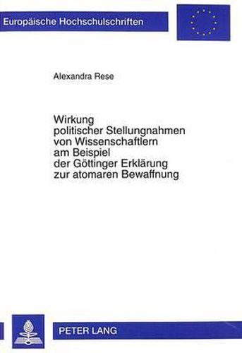 Wirkung Politischer Stellungnahmen Von Wissenschaftlern Am Beispiel Der Goettinger Erklaerung Zur Atomaren Bewaffnung