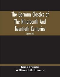 Cover image for The German Classics Of The Nineteenth And Twentieth Centuries