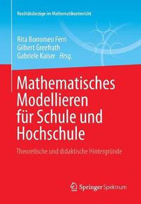 Cover image for Mathematisches Modellieren Fur Schule Und Hochschule: Theoretische Und Didaktische Hintergrunde