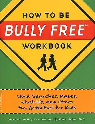 How to Be Bully Free Workbook: Word Searches, Mazes, What-Ifs, and Other Fun Activities for Kids