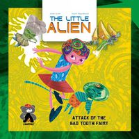 Cover image for The Little Alien: Attack Of The Bad Tooth Fairy