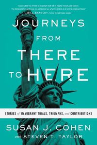 Cover image for Journeys from There to Here: Stories of Immigrant Trials, Triumphs, and Contributions