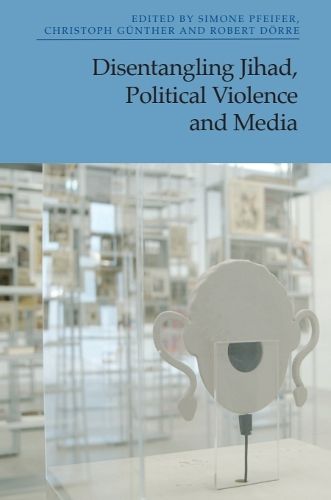 Cover image for Disentangling Jihad, Political Violence and Media
