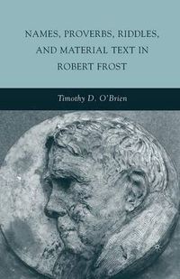 Cover image for Names, Proverbs, Riddles, and Material Text in Robert Frost
