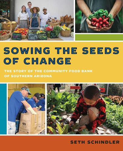 Cover image for Sowing the Seeds of Change: The Story of the Community Food Bank of Southern Arizona