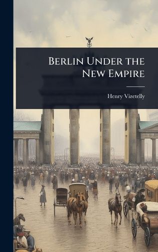 Cover image for Berlin Under the New Empire