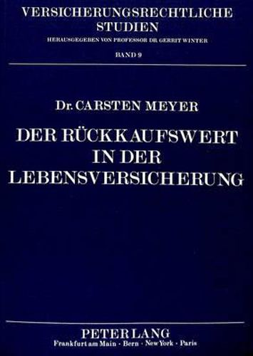 Der Rueckkaufswert in Der Lebensversicherung: Eine Untersuchung Aktueller Kritik an Dem Recht Des Lebensversicherungsvertrages Unter Beruecksichtigung Des Agb-Gesetzes Und Des Aufsichtsrechts