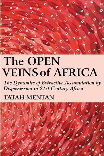 Cover image for The Open Veins of Africa: The Dynamics of Extractive Accumulation by Dispossession in 21st Century Africa