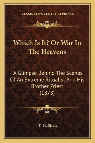 Cover image for Which Is It? or War in the Heavens: A Glimpse Behind the Scenes of an Extreme Ritualist and His Brother Priest (1878)