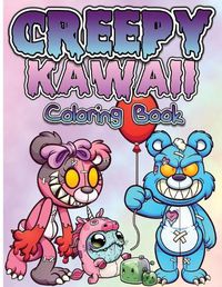 Cover image for Creepy Kawaii Pastel Goth Coloring Book: Cute, Spooky And Horror Coloring Pages For Grown Ups, Teens And Children. Fun, Creepy, Satanic And Gothic Creatures Illustrations Coloring Books For Woman And Men.