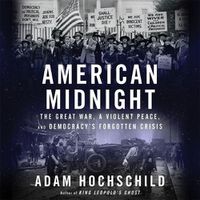 Cover image for American Midnight: The Great War, a Violent Peace, and Democracy's Forgotten Crisis