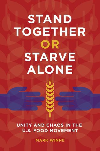 Cover image for Stand Together or Starve Alone: Unity and Chaos in the U.S. Food Movement