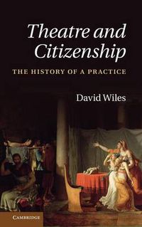 Cover image for Theatre and Citizenship: The History of a Practice