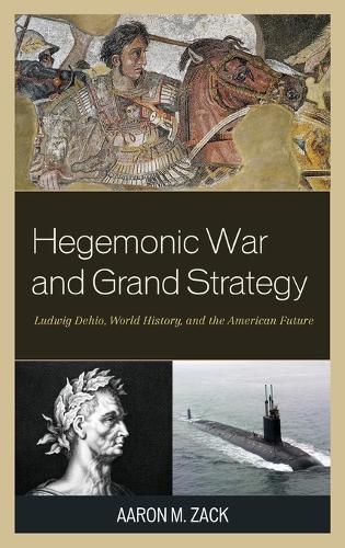 Cover image for Hegemonic War and Grand Strategy: Ludwig Dehio, World History, and the American Future