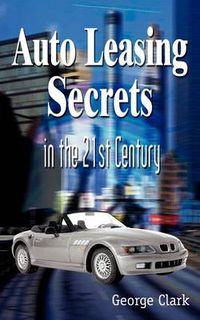 Cover image for Auto Leasing Secrets in the 21st Century