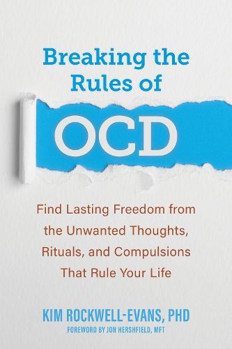 Cover image for Breaking the Rules of Ocd: Find Lasting Freedom from the Unwanted Thoughts, Rituals, and Compulsions That Rule Your Life