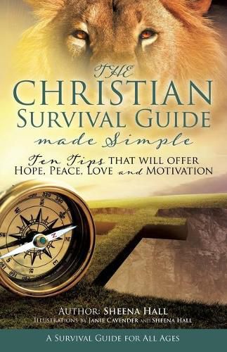 Cover image for The Christian Survival Guide Made Simple: Ten Tips that will offer Hope, Peace, Love and Motivation