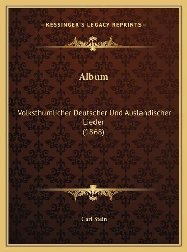 Album Album: Volksthumlicher Deutscher Und Auslandischer Lieder (1868) Volksthumlicher Deutscher Und Auslandischer Lieder (1868)