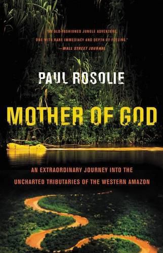 Cover image for Mother of God: An Extraordinary Journey Into the Uncharted Tributaries of the Western Amazon