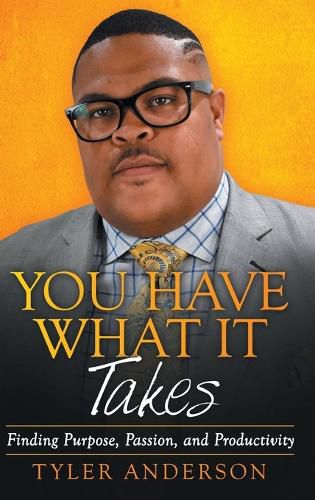 Cover image for You Have What It Takes: Finding Purpose, Passion, and Productivity