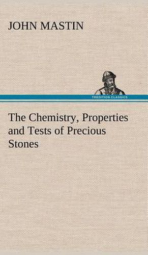 Cover image for The Chemistry, Properties and Tests of Precious Stones