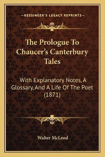 Cover image for The Prologue to Chaucer's Canterbury Tales: With Explanatory Notes, a Glossary, and a Life of the Poet (1871)