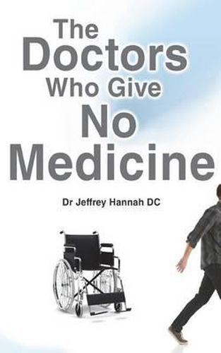 Cover image for The Doctors Who Give No Medicine: The science and results of Upper Cervical Spinal Care