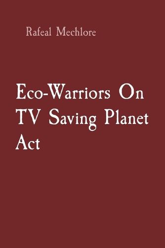 Eco-Warriors On TV Saving Planet Act