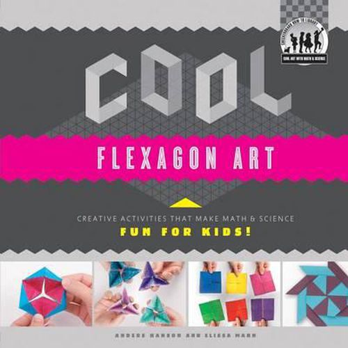 Cover image for Cool Flexagon Art: Creative Activities That Make Math & Science Fun for Kids!: Creative Activities That Make Math & Science Fun for Kids!