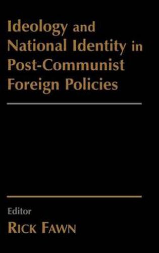 Cover image for Ideology and National Identity in Post-communist Foreign Policy