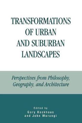 Transformations of Urban and Suburban Landscapes: Perspectives from Philosophy, Geography, and Architecture